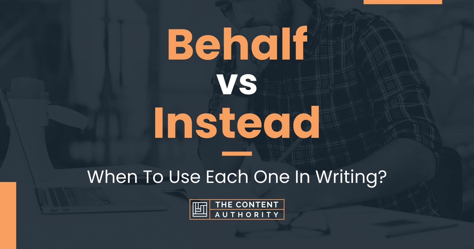 Behalf vs Instead: When To Use Each One In Writing?