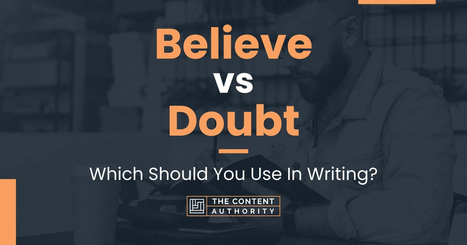 Believe vs Doubt: Which Should You Use In Writing?