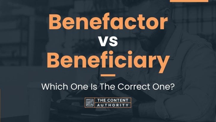 Benefactor vs Beneficiary: Which One Is The Correct One?