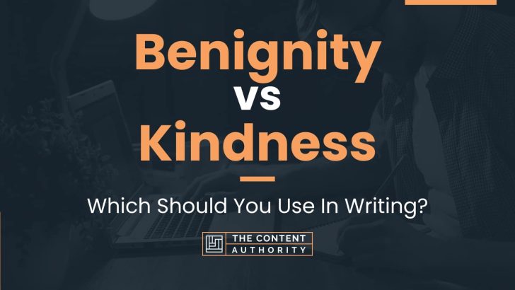 Benignity vs Kindness: Which Should You Use In Writing?