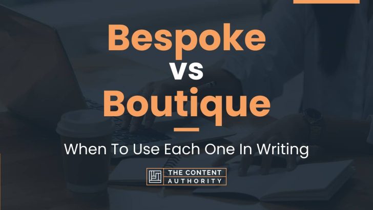 Bespoke vs Boutique: When To Use Each One In Writing