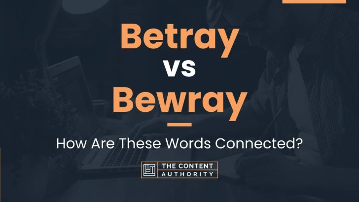 Betray vs Bewray: How Are These Words Connected?