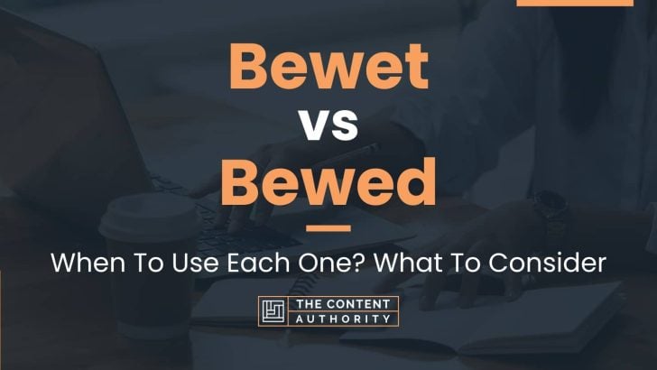 Bewet vs Bewed: When To Use Each One? What To Consider