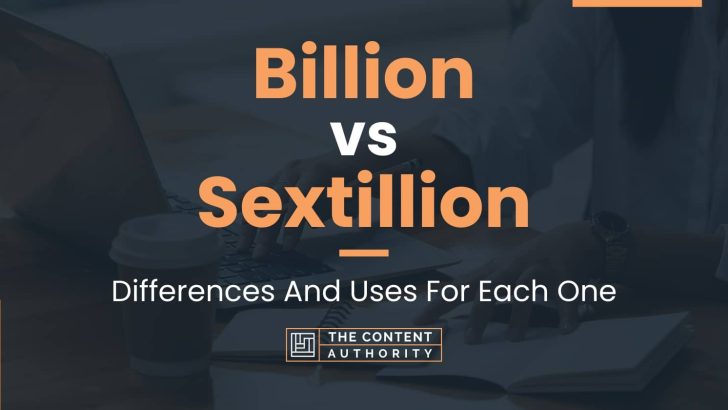 Billion vs Sextillion: Differences And Uses For Each One