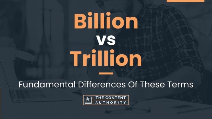 Billion vs Trillion: Fundamental Differences Of These Terms