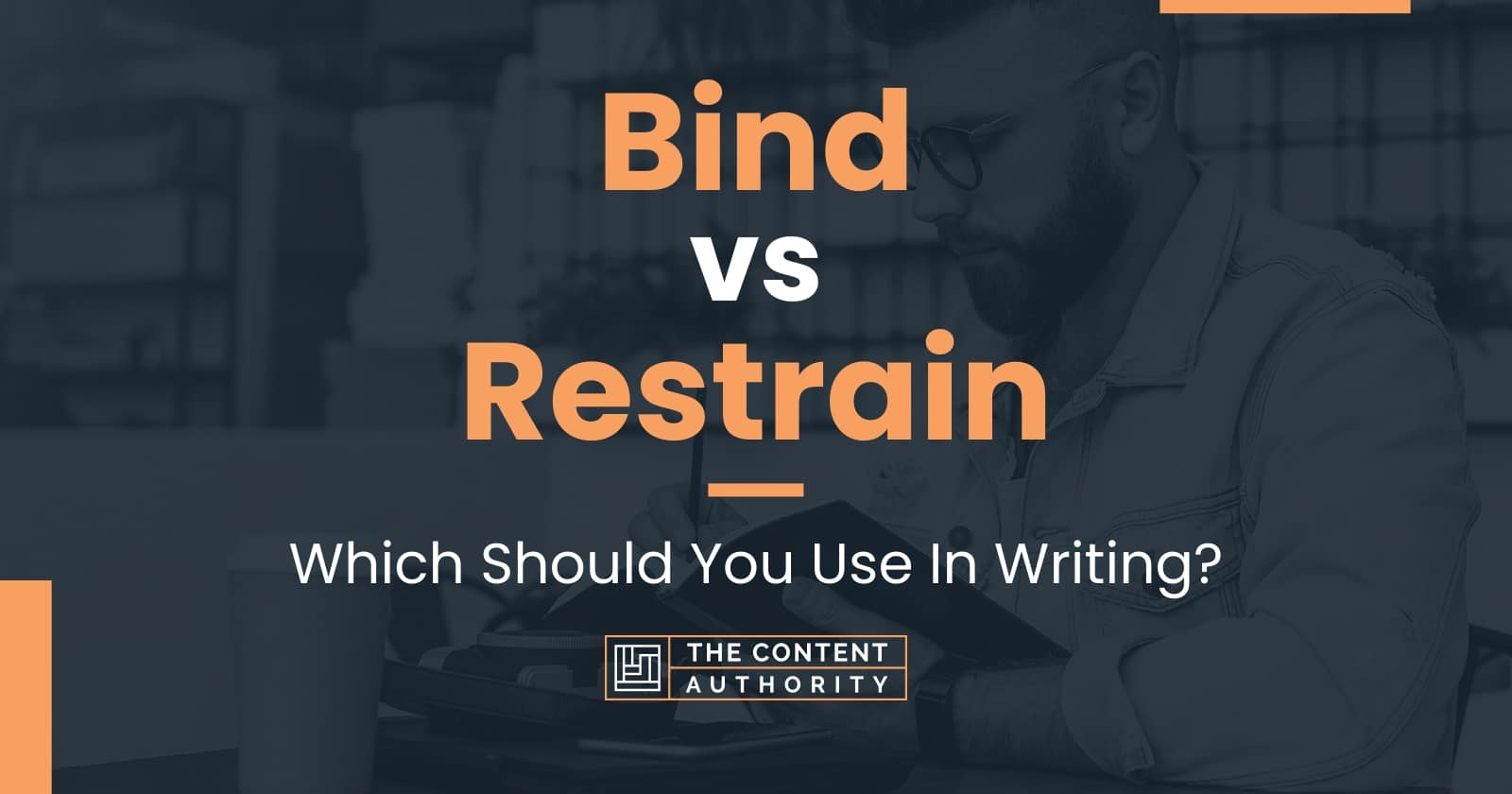 Bind vs Restrain: Which Should You Use In Writing?