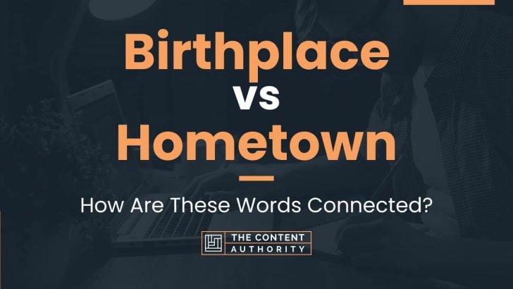 Birthplace vs Hometown: How Are These Words Connected?
