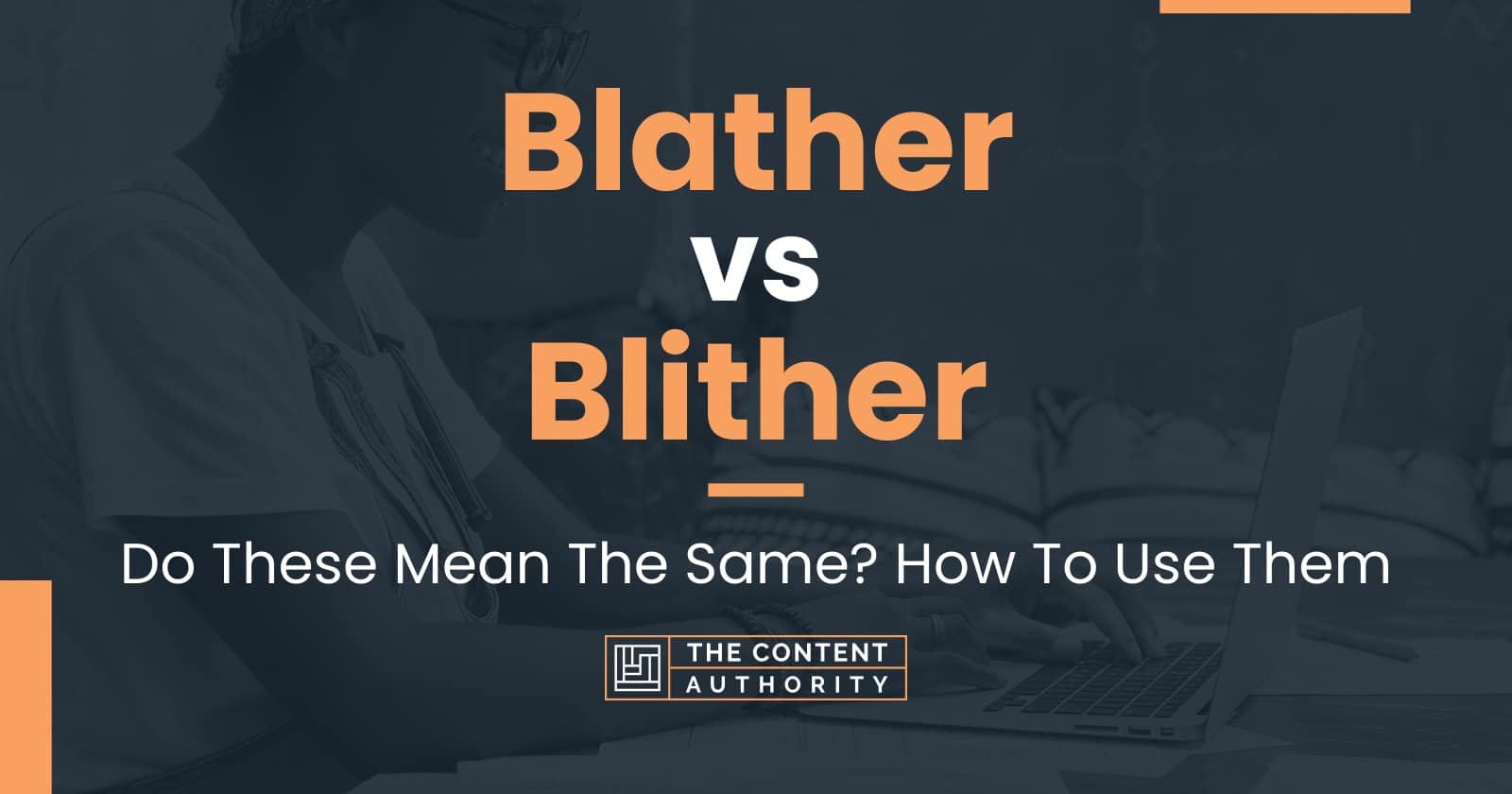 Blather vs Blither: Do These Mean The Same? How To Use Them