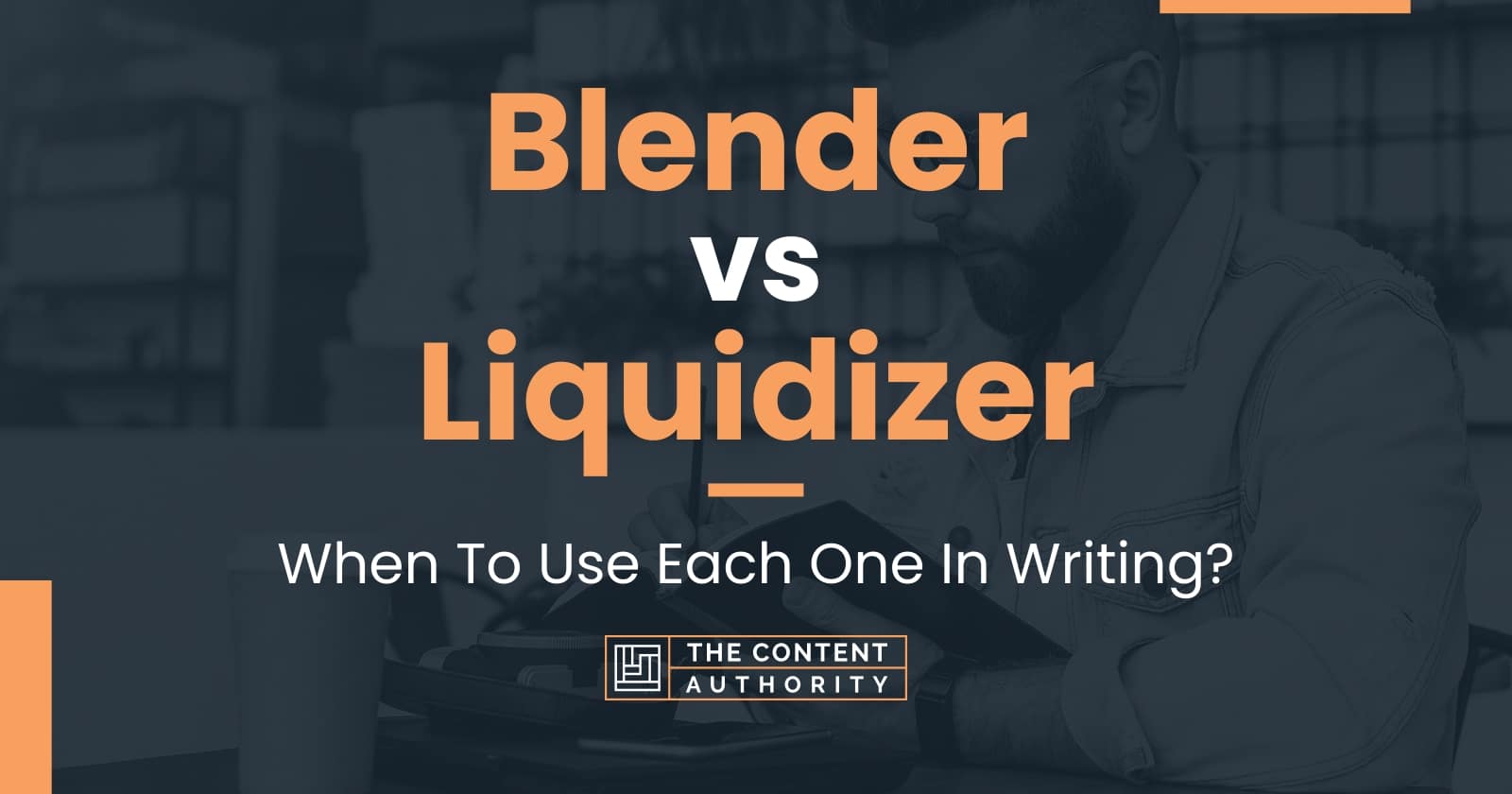 Blender vs Liquidizer When To Use Each One In Writing?