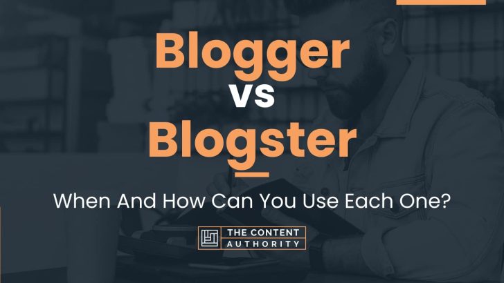Blogger vs Blogster: When And How Can You Use Each One?