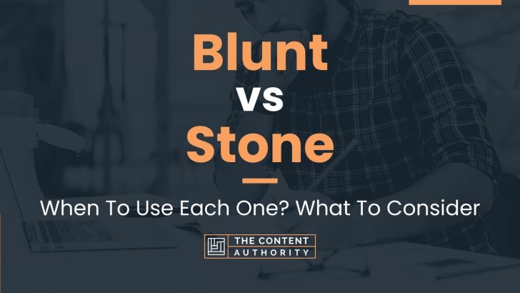 Blunt vs Stone: When To Use Each One? What To Consider