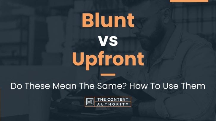 Blunt vs Upfront: Do These Mean The Same? How To Use Them