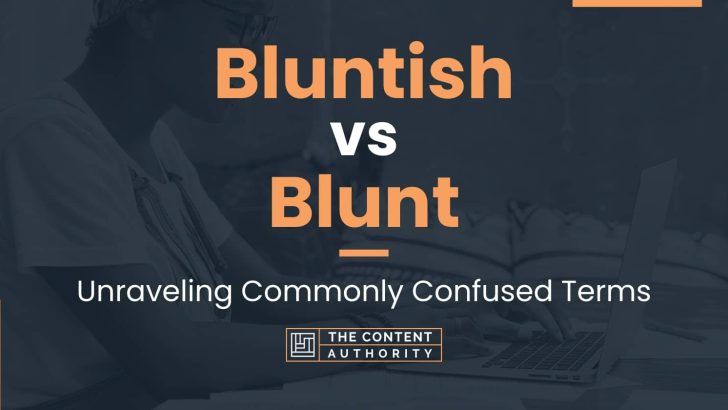 Bluntish vs Blunt: Unraveling Commonly Confused Terms