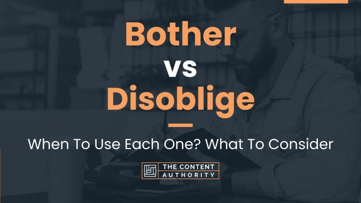 Bother vs Disoblige: When To Use Each One? What To Consider