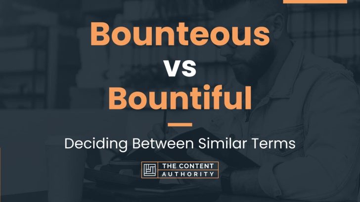 Bounteous vs Bountiful: Deciding Between Similar Terms