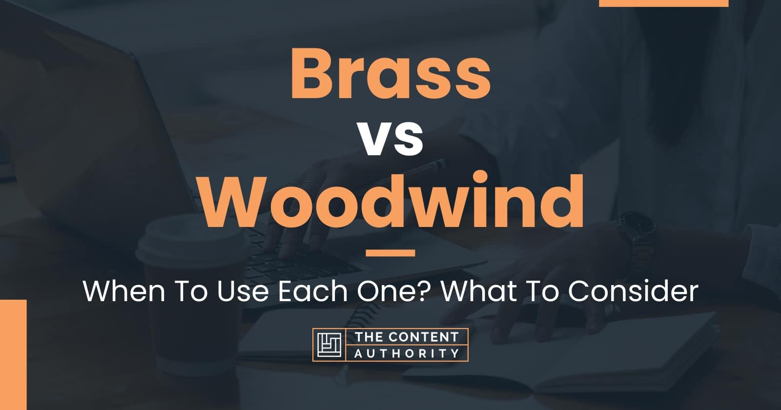 Brass vs Woodwind When To Use Each One? What To Consider