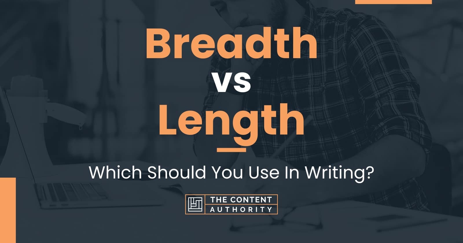 Breadth vs Length: Which Should You Use In Writing?