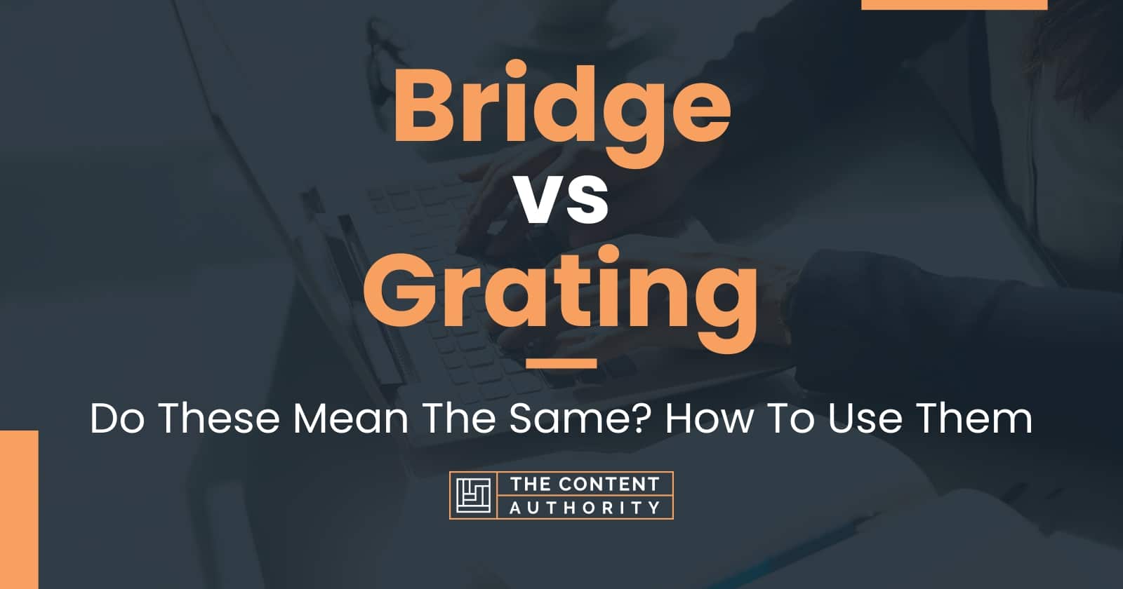 Bridge vs Grating: Do These Mean The Same? How To Use Them