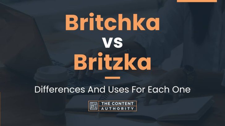 Britchka vs Britzka: Differences And Uses For Each One