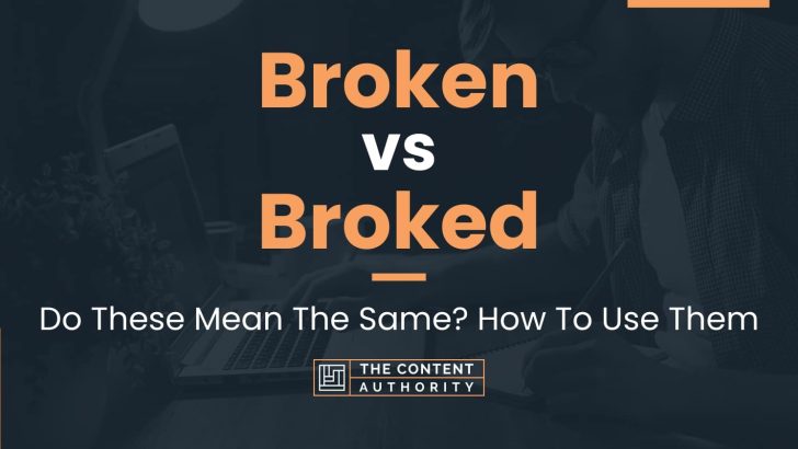 Broken vs Broked: Do These Mean The Same? How To Use Them