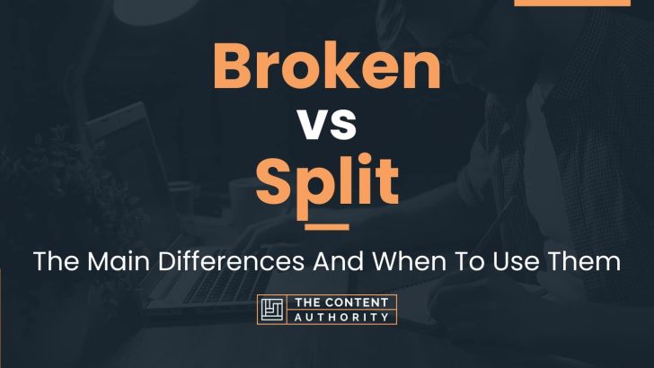 Broken Vs Split The Main Differences And When To Use Them