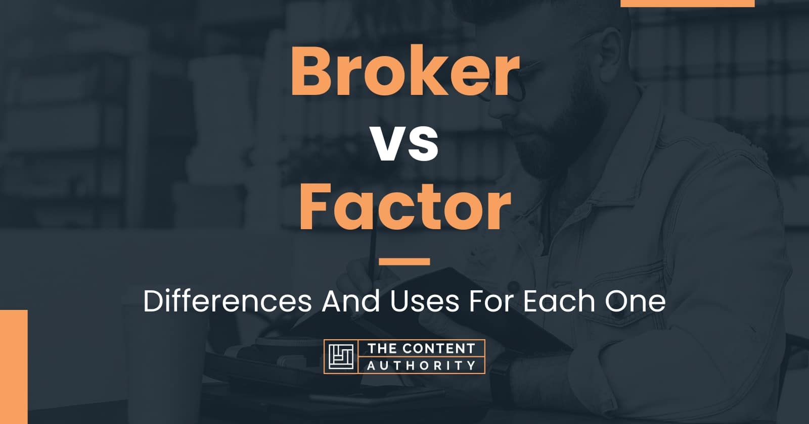 Broker Vs Factor: Differences And Uses For Each One