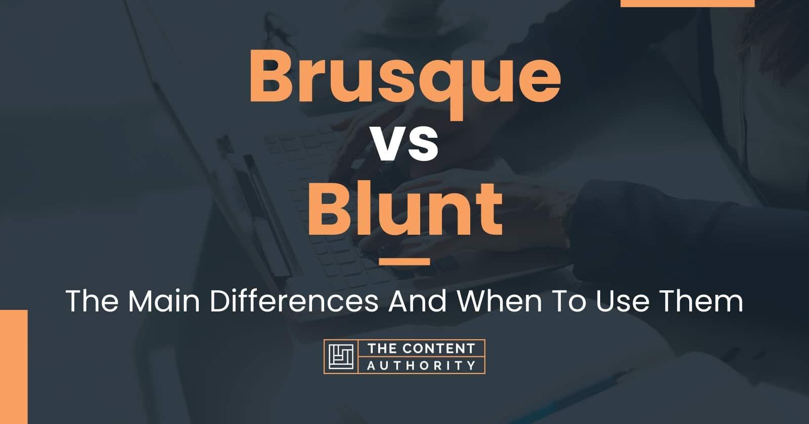 Brusque vs Blunt: The Main Differences And When To Use Them