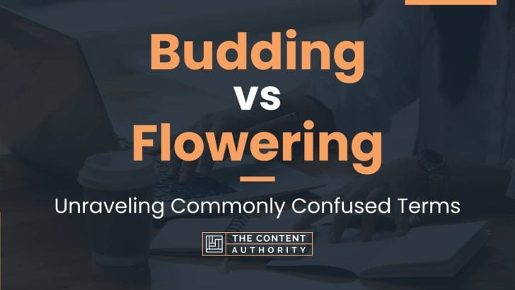 Budding vs Flowering: Unraveling Commonly Confused Terms