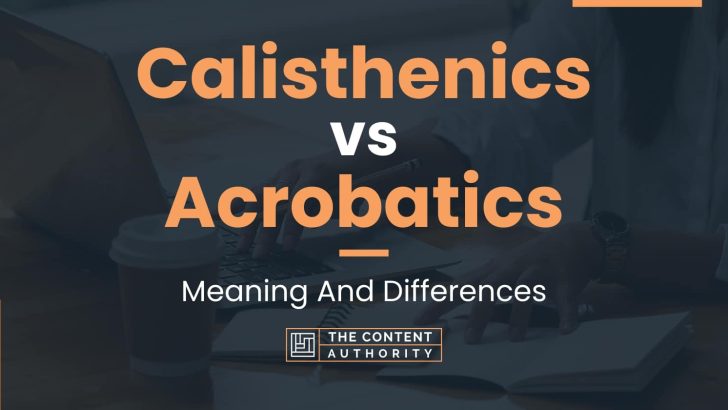 Calisthenics vs Acrobatics: Meaning And Differences