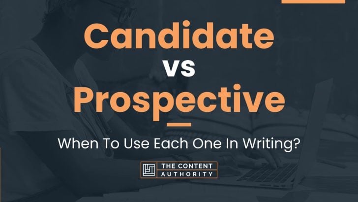 Candidate vs Prospective: When To Use Each One In Writing?