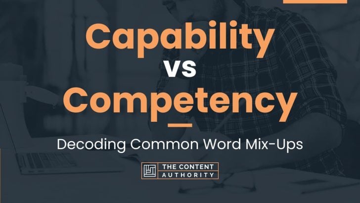 Capability vs Competency: Decoding Common Word Mix-Ups