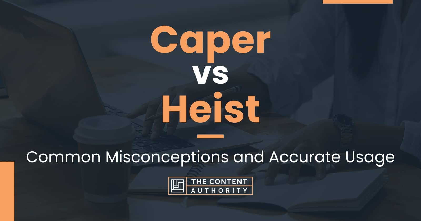 caper-vs-heist-common-misconceptions-and-accurate-usage