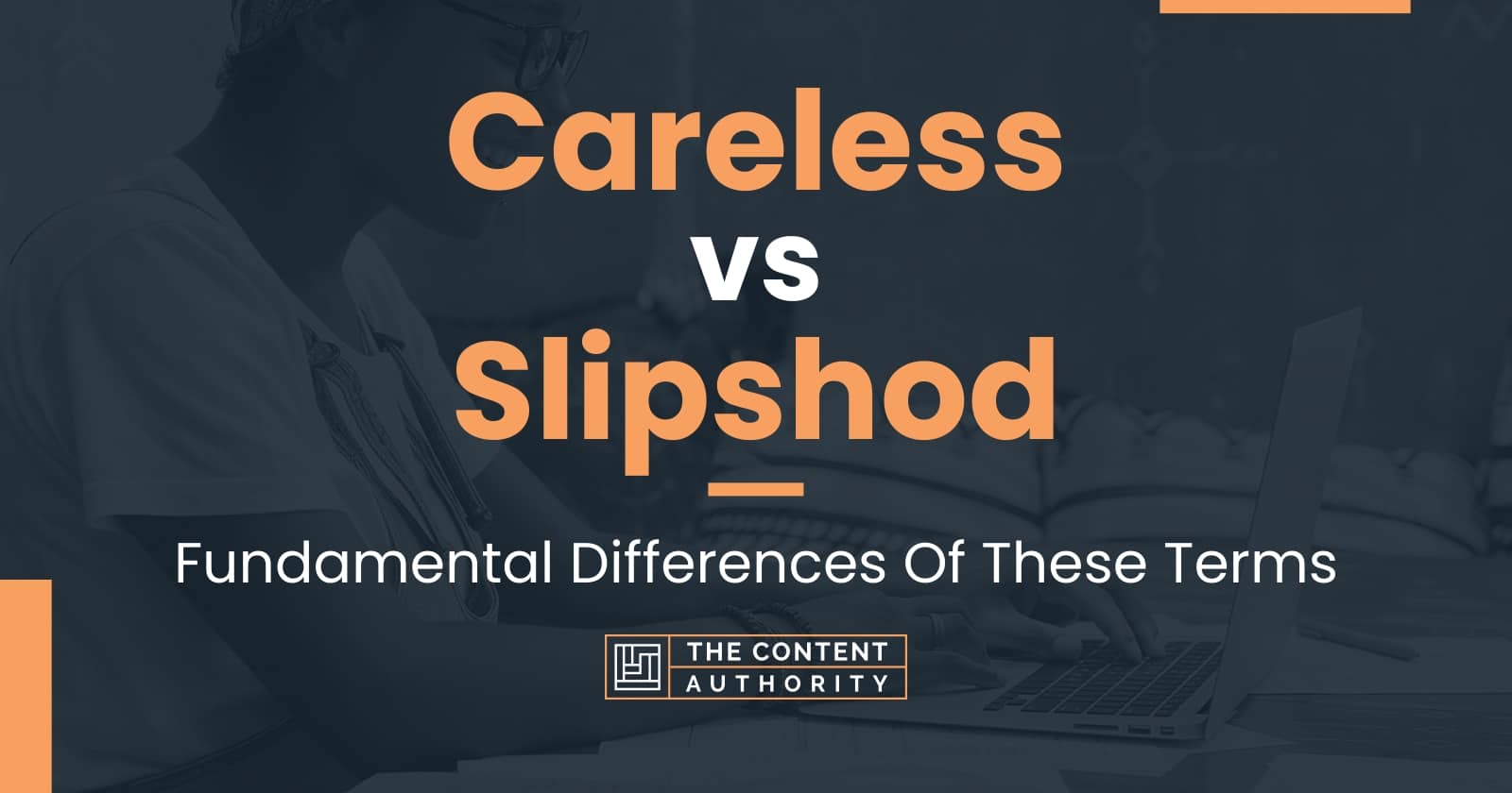Careless vs Slipshod Fundamental Differences Of These Terms
