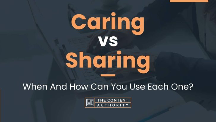 Caring vs Sharing: When And How Can You Use Each One?