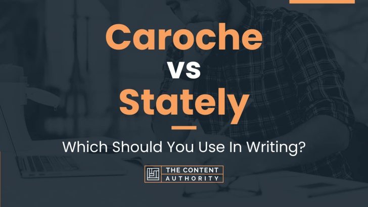 Caroche vs Stately: Which Should You Use In Writing?