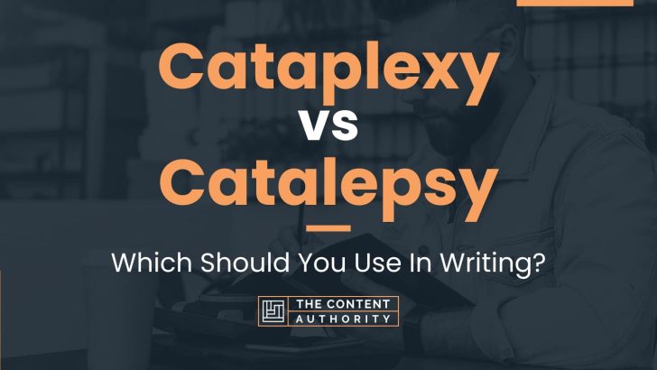 Cataplexy vs Catalepsy: Which Should You Use In Writing?