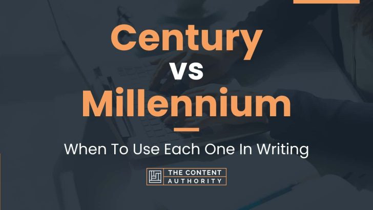 Century vs Millennium: When To Use Each One In Writing