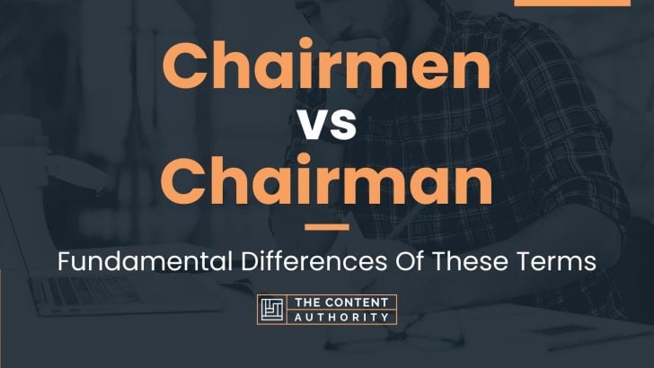 Chairmen vs Chairman: Fundamental Differences Of These Terms