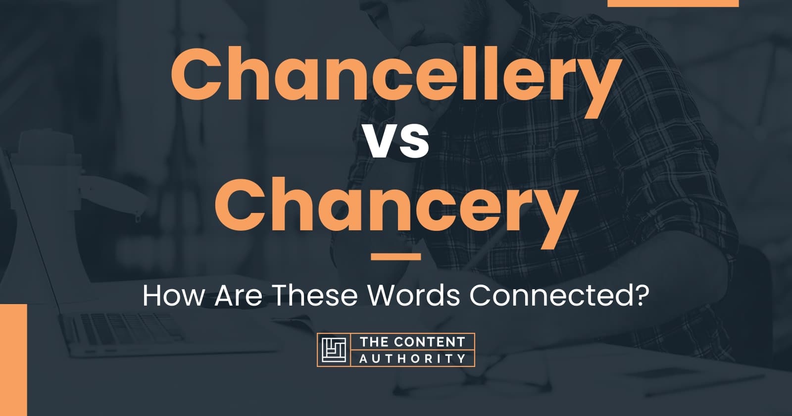 Chancellery vs Chancery: How Are These Words Connected?