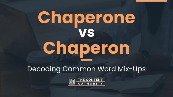 Chaperone vs Chaperon: Decoding Common Word Mix-Ups