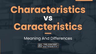 Characteristics vs Caracteristics: Meaning And Differences Characteristics vs Caracteristics: Meaning And Differences