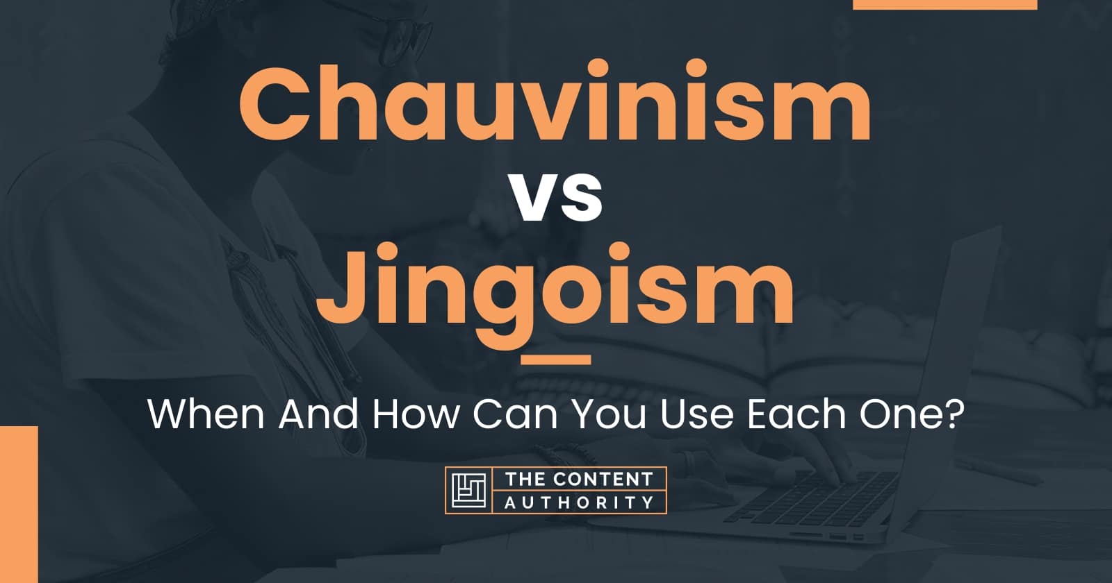 Chauvinism vs Jingoism: When And How Can You Use Each One?