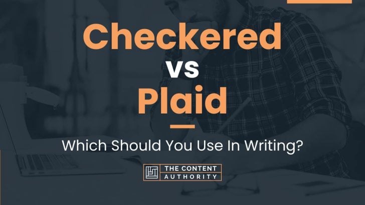 Checkered vs Plaid: Which Should You Use In Writing?