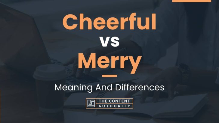 Cheerful vs Merry: Meaning And Differences