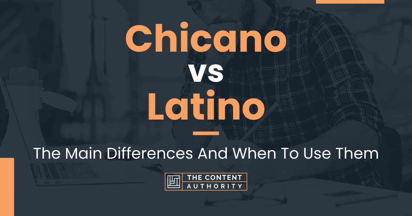 Chicano vs Latino: The Main Differences And When To Use Them