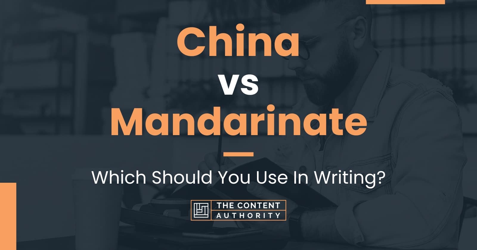 China vs Mandarinate: Which Should You Use In Writing?