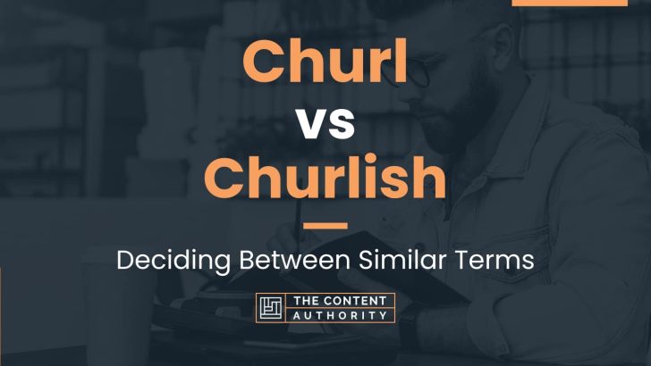 Churl vs Churlish: Deciding Between Similar Terms
