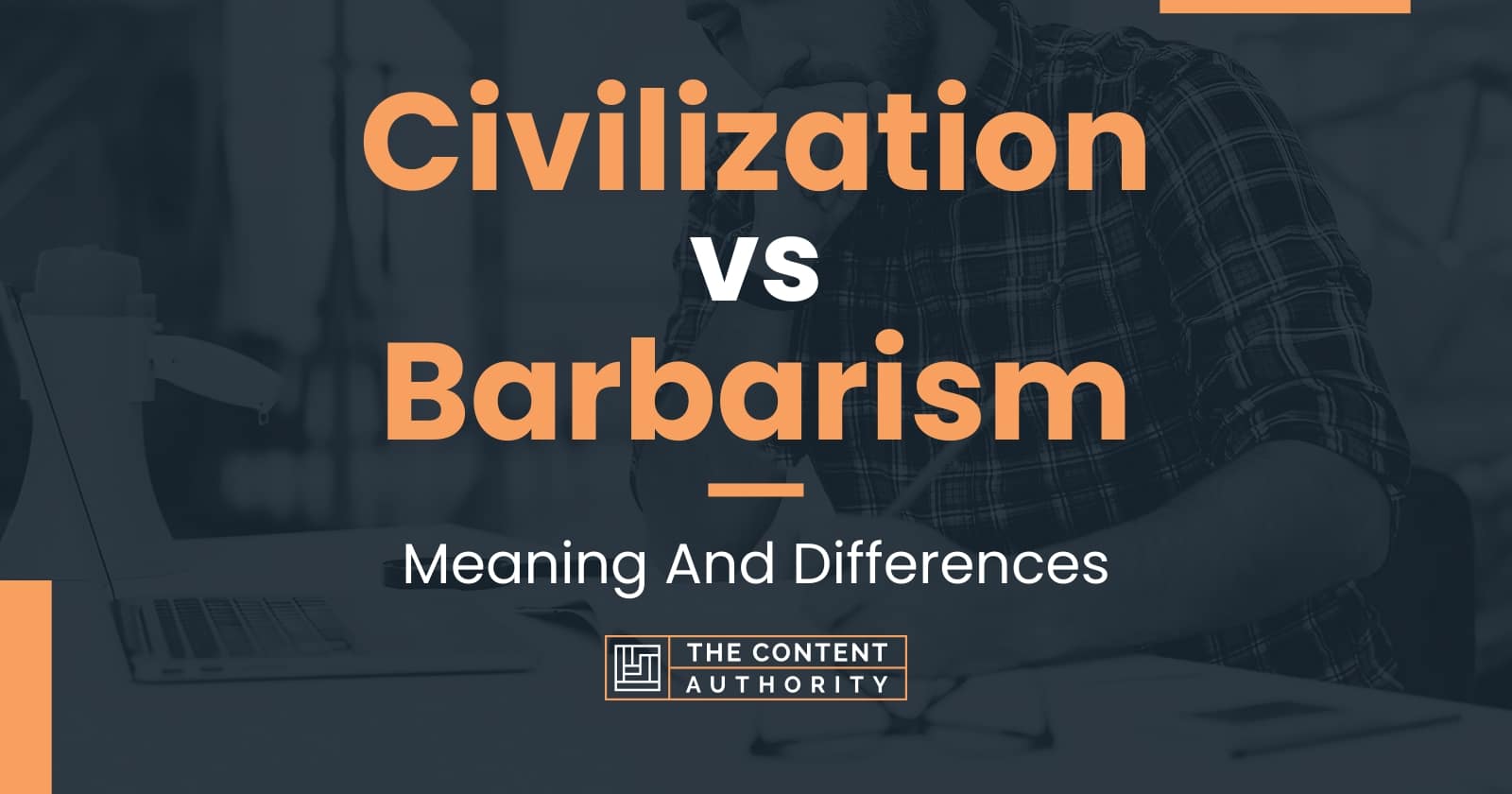 Civilization vs Barbarism: Meaning And Differences