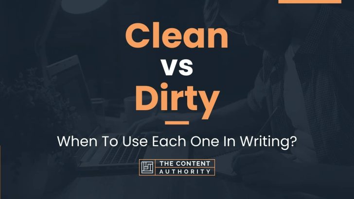 Clean vs Dirty: When To Use Each One In Writing?