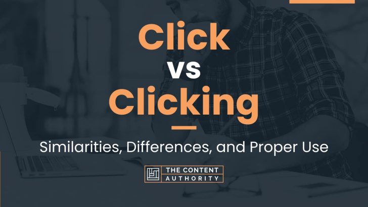 Click vs Clicking: Similarities, Differences, and Proper Use